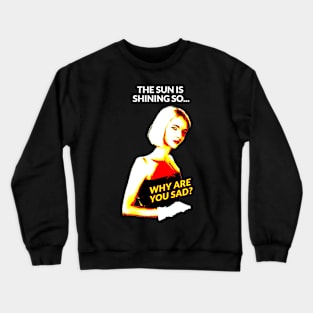 The sun is shining so... Why are you sad? Crewneck Sweatshirt